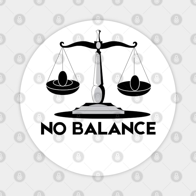 No Balance Magnet by Creatifly Graphic Tees
